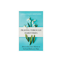 Baker publishing group Praying through Hard Times – How to Give Your Worries to God and Rediscover Hope (häftad, eng)