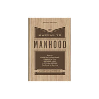 Baker publishing group The Manual to Manhood – How to Cook the Perfect Steak, Change a Tire, Impress a Girl & 97 Other Skills You Need to Survi...