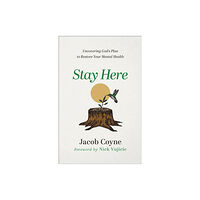 Baker publishing group Stay Here – Uncovering God`s Plan to Restore Your Mental Health (häftad, eng)