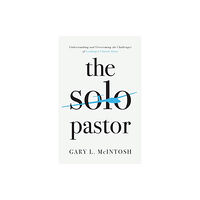 Baker publishing group The Solo Pastor – Understanding and Overcoming the Challenges of Leading a Church Alone (häftad, eng)