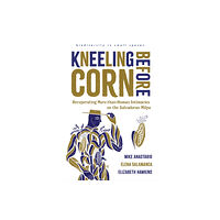 University of Arizona Press Kneeling Before Corn (häftad, eng)