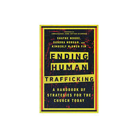 IVP Academic Ending Human Trafficking – A Handbook of Strategies for the Church Today (häftad, eng)