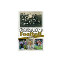 Scratching Shed Publishing Ltd Yorkshire Football - A History (häftad, eng)