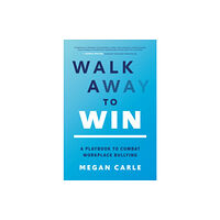 McGraw-Hill Education Walk Away to Win: A Playbook to Combat Workplace Bullying (inbunden, eng)