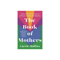 St. Martin's Publishing Group The Book of Mothers (inbunden, eng)