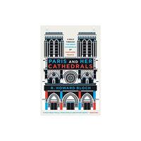 WW Norton & Co Paris and Her Cathedrals (häftad, eng)