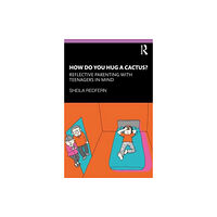 Taylor & francis ltd How Do You Hug a Cactus? Reflective Parenting with Teenagers in Mind (häftad, eng)