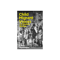 Bloomsbury Publishing PLC Child Migrant Voices in Modern Britain (häftad, eng)