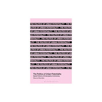 Bloomsbury Publishing PLC The Politics of Urban Potentiality (häftad, eng)