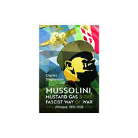 Pen & Sword Books Ltd Mussolini, Mustard Gas and the Fascist Way of War (inbunden, eng)