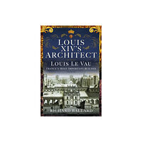 Pen & Sword Books Ltd Louis XIV's Architect (inbunden, eng)