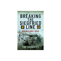 Pen & Sword Books Ltd Breaking the Siegfried Line (inbunden, eng)