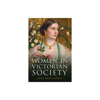 Amberley Publishing Women in Victorian Society (inbunden, eng)