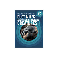 Capstone Global Library Ltd The Micro World of Dust Mites and Other Microscopic Creatures (häftad, eng)