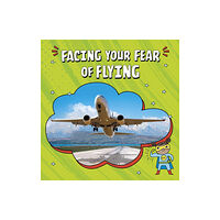 Capstone Global Library Ltd Facing Your Fear of Flying (häftad, eng)