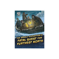 Capstone Global Library Ltd The Greely Expedition's Fatal Quest for Furthest North (inbunden, eng)