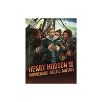 Capstone Global Library Ltd Henry Hudson and the Murderous Arctic Mutiny (inbunden, eng)