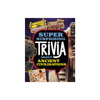 Capstone Global Library Ltd Super Surprising Trivia About Ancient Civilizations (inbunden, eng)