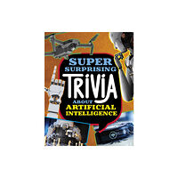 Capstone Global Library Ltd Super Surprising Trivia About Artificial Intelligence (inbunden, eng)