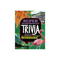 Capstone Global Library Ltd Super Surprising Trivia About the World's Natural Wonders (inbunden, eng)