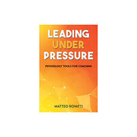 Austin Macauley Publishers Leading Under Pressure - Psychology Tools for Coaching (häftad, eng)