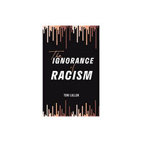 Austin Macauley Publishers The Ignorance of Racism (häftad, eng)