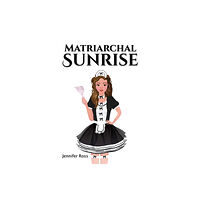 Austin Macauley Publishers Matriarchal Sunrise (inbunden, eng)
