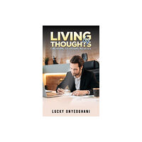 Austin Macauley Publishers Living by Thoughts: Creating a Lasting Reality (häftad, eng)