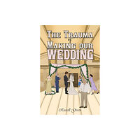 Austin Macauley Publishers The Trauma of Making our Wedding (häftad, eng)