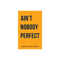 Austin Macauley Publishers Ain't Nobody Perfect (häftad, eng)