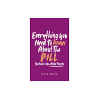 Simon & Schuster Ltd Everything You Need to Know About the Pill (but were too afraid to ask) (inbunden, eng)