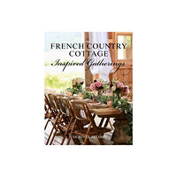 Gibbs M. Smith Inc French Country Cottage Inspired Gatherings (inbunden, eng)