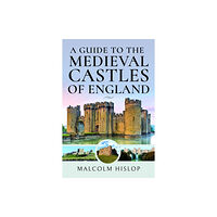 Pen & Sword Books Ltd A Guide to the Medieval Castles of England (inbunden, eng)