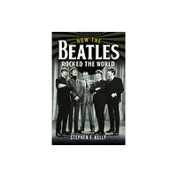 Pen & Sword Books Ltd How The Beatles Rocked The World (inbunden, eng)