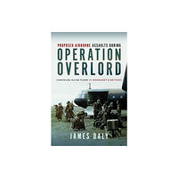 Pen & Sword Books Ltd Proposed Airborne Assaults during Operation Overlord (inbunden, eng)