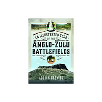 Pen & Sword Books Ltd An Illustrated Tour of the 1879 Anglo-Zulu Battlefields (inbunden, eng)