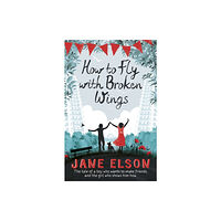 Hachette Children's Group How to Fly with Broken Wings (häftad, eng)