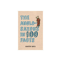 Amberley Publishing The Anglo-Saxons in 100 Facts (häftad, eng)