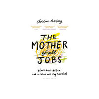 Bloomsbury Publishing PLC The Mother of All Jobs (häftad, eng)