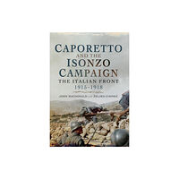 Pen & Sword Books Ltd Caporetto and the Isonzo Campaign: The Italian Front, 1915-1918 (häftad, eng)