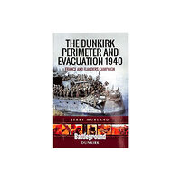 Pen & Sword Books Ltd The Dunkirk Perimeter and Evacuation 1940 (häftad, eng)