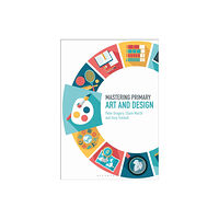 Bloomsbury Publishing PLC Mastering Primary Art and Design (häftad, eng)