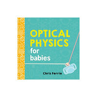 Sourcebooks, Inc Optical Physics for Babies (bok, board book, eng)