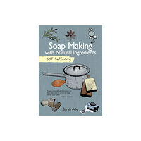 IMM Lifestyle Books Self-Sufficiency: Soap Making with Natural Ingredients (häftad, eng)