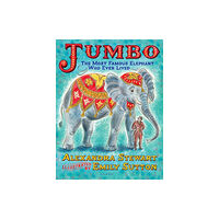Bloomsbury Publishing PLC Jumbo: The Most Famous Elephant Who Ever Lived (inbunden, eng)