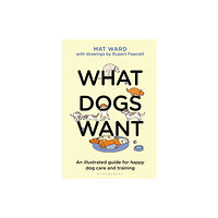 Bloomsbury Publishing PLC What Dogs Want (inbunden, eng)