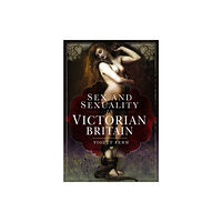 Pen & Sword Books Ltd Sex and Sexuality in Victorian Britain (inbunden, eng)