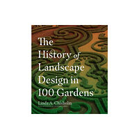 Workman Publishing The History of Landscape Design in 100 Gardens (inbunden, eng)