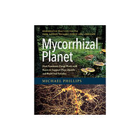 Chelsea Green Publishing Co Mycorrhizal Planet (inbunden, eng)