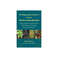 Chelsea Green Publishing Co The Regenerative Grower's Guide to Garden Amendments (häftad, eng)